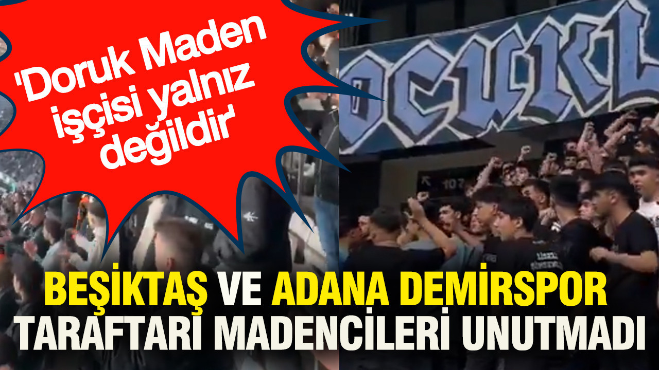 Beşiktaş ve Adana Demirspor Taraftarları Doruk Maden İşçilerini Destekledi